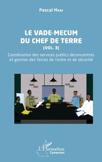 Le vade-mecum du chef de terre Tome 3 : coordination des services publics déconcentrés  et gestion des forces de l'ordre et de sécurité