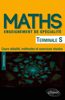 Mathématiques Terminale S enseignement de spécialité - Cours détaillé, méthodes et exercices résolus