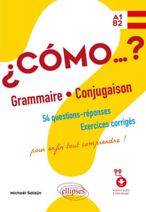 ¿como... ? grammaire et conjugaison. 54 questions-réponses avec exercices corrigés pour enfin tout comprendre