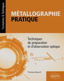 Métallographie pratique : Techniques de préparation et d'observation optique
