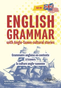 English grammar with anglo-saxon cultural stories : A2-B1 - Grammaire anglaise en contexte à travers la culture anglo-saxonne