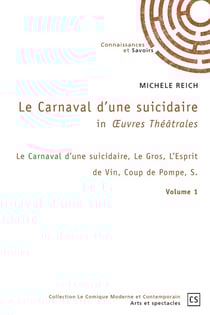 In OEuvres Théâtrales - Tome 1 : Le Carnaval d'une suicidaire, Le Gros, L'Esprit de Vin, Coup de Pompe, S.