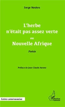 L'herbe n'était pas assez verte ou nouvelle Afrique  poesie