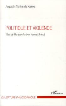 Politique et violence - Maurice Merleau-Ponty et Hannah Arendt