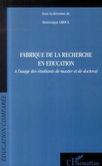 Fabrique de la recherche en éducation à l'usage des étudiants de master et de doctorat