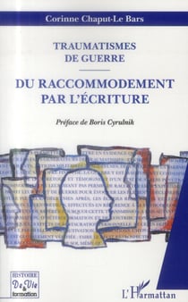 Traumatismes de guerre - du raccomodement par l'écriture