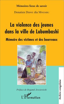 La violence des jeunes dans la ville de Lubumbashi - mémoire des victimes et des bourreaux
