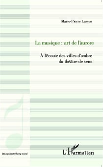 La musique : art de l'aurore - à l'écoute des villes d'ombre du théâtre de sens