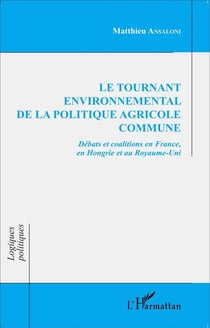 Le tournant environnemental de la politique agricole commune - débats et coalitions en France, en Hongrie et au Royaume-Uni