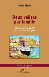 Deux valises par famille - itinéraire d'une famille de la Lorraine à l'Algérie