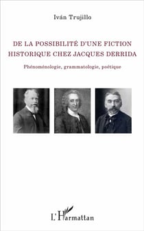 De la possibilité d'une fiction historique chez Jacques Derrida - phénoménologie, grammatologie, poétique