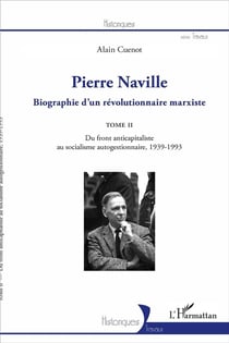 Pierre Naville, biographie d'un révolutionnaire marxiste Tome 2 - du front anticapitaliste au socialisme autogestionnaire, 1939-1993
