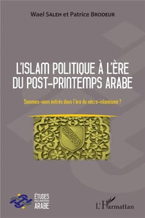 L'islam politique à l'ère du post-printemps arabe - sommes nous entrés dans l'ère du nécro-islamisme ?
