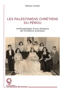 Les Palestiniens chrétiens du Pérou - anthropologie d'une diaspora de chrétiens orientaux