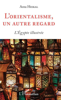 L'orientalisme, un autre regard - l'Egypte illustrée