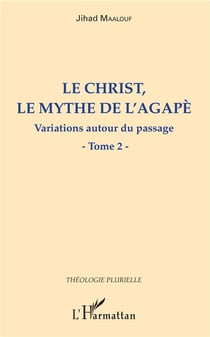 Le Christ, le mythe de l'agapè  t.2 - variations autour du passage