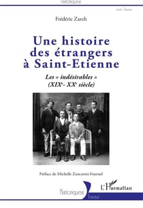Une histoire des étrangers à Saint-Etienne - les "indésirables" (XIXe-XXe siècle)
