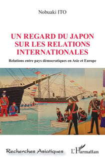 Un regard du Japon sur les relations internationales - relations entre pays démocratiques en Asie et Europe