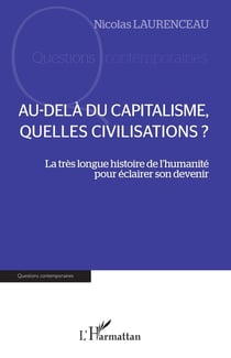 Au-delà du capitalisme, quelles civilisations ? la très longue histoire de l'humanite pour éclairer son devenir