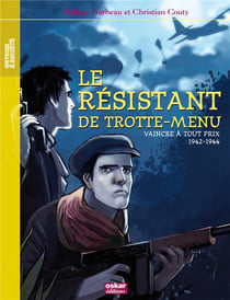 Le résistant de Trotte-Menue - vaincre à tout prix - 1942-1944