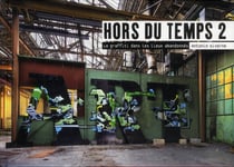 Hors du temps 2 - le graffiti dans les lieux abandonnés