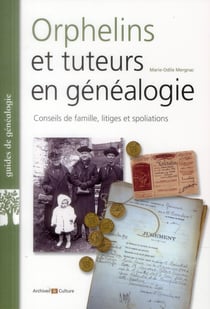 Orphelins et tuteurs en genealogie  conseils de famille  litiges et spoliations - conseils de famill