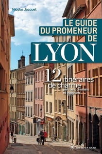 Le guide du promeneur de Lyon (édition 2018)