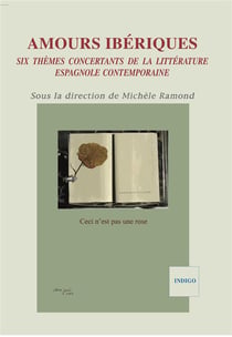 Amours ibériques - six thèmes concertants de la littérature espagnole contemporaine