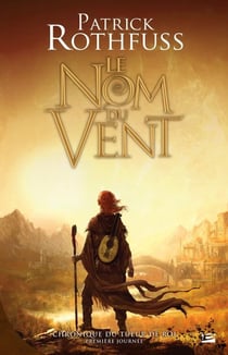 Chronique du tueur de roi Tome 1 : le nom du vent