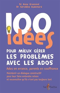 100 idées : pour mieux gérer les problèmes des ados