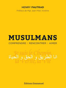 Musulmans - comprendre, rencontrer, aimer
