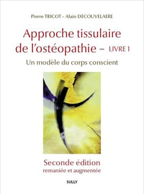 Approche tissulaire de l'ostéopathie Tome 1 : Pour une ostéopathie de la conscience