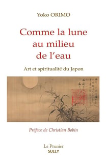 Comme la lune au milieu de l'eau - art et spiritualité au Japon