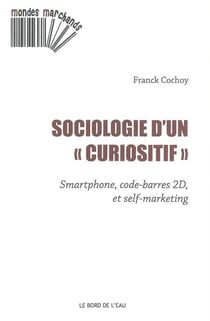 Sociologie d'un "curiositif" - smartphone, code-barres 2D, et self-marketing