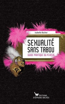 Sexualité sans tabou - guide pratique du plaisir