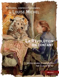 La révolution en contant - histoires, contes et légendes de louise michel