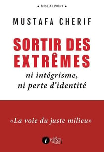 Sortir des extrêmes - ni intégrisme, ni perte d'identité