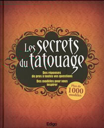 Les secrets du tatouage - des réponses de pros à toutes vos questions - des modèles pour vous inspirer