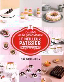 Le meilleur pâtissier : La bible de la gourmandise Tome 2