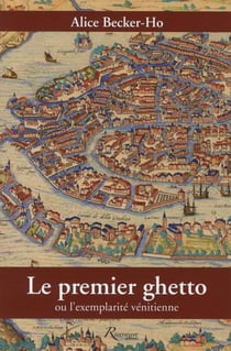 Le premier ghetto - ou l'exemplarité vénitienne