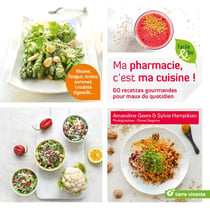 Ma pharmacie, c'est ma cuisine ! 60 recettes gourmandes pour maux du quotidien
