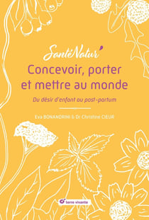 Concevoir, porter et mettre au monde : Du désir d'enfant au post-partum