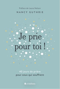 Je prie pour toi : 40 méditations pour prier pour ceux qui souffrent