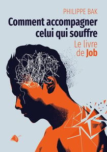 Comment accompagner celui qui souffre? : Le livre de Job