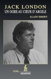 Jack london : un ogre au coeur d'argile