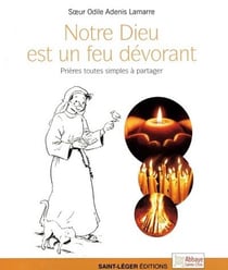Notre dieu est un feu dévorant - prières toutes simples à partager
