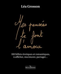 Mes pensées te font l'amour : 100 billets érotiques et romantiques, à afficher, murmurer, partager