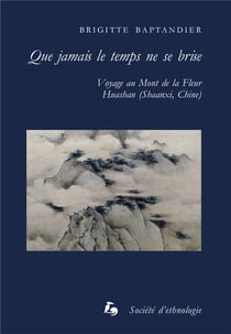 Que jamais le temps ne se brise : voyage au mont de la fleur, Huashan (Shaanxi, Chine)
