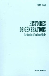 Histoires de générations - le destin d'un incrédule