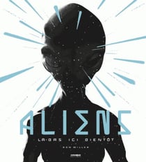 Aliens - là-bas, ici, bientôt